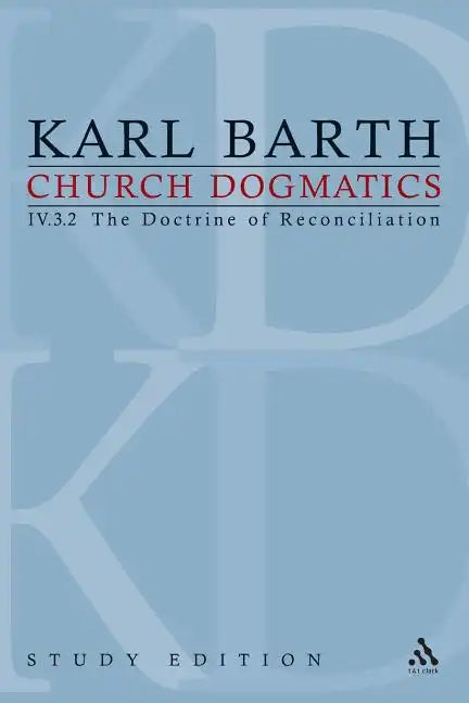 Church Dogmatics Study Edition 29: The Doctrine of Reconciliation IV.3.2 Â§ 72-73 - Paperback