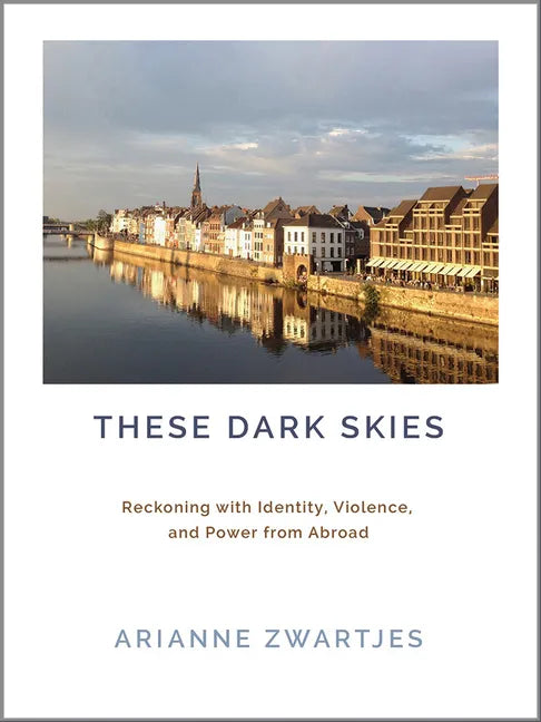 These Dark Skies: Reckoning with Identity, Violence, and Power from Abroad - Paperback