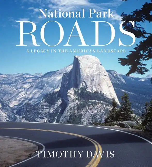 National Park Roads: A Legacy in the American Landscape - Hardcover