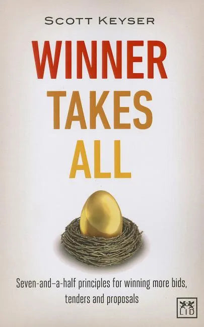 Winner Takes All: Seven-And-A-Half Principles for Winning Bids, Tenders and Propsals - Paperback