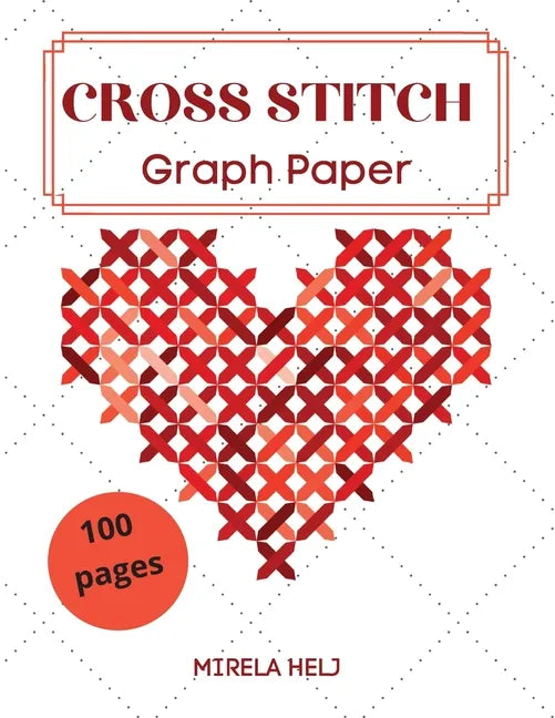 Cross Stitch Graph Paper(100 Pages): Create Your Own Embroidery Patterns Needlework Design! - Paperback