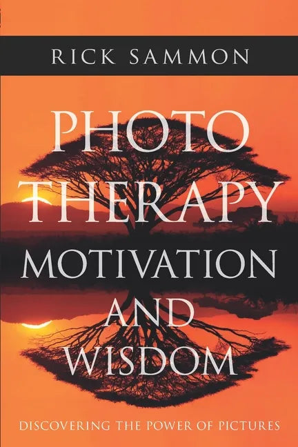Photo Therapy Motivation and Wisdom: Discovering the Power of Pictures - Paperback