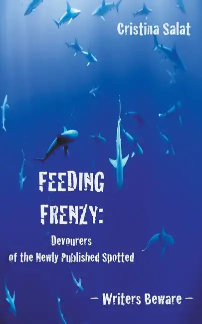 Feeding Frenzy: Devourers of the Newly Published Spotted -- Writers Beware - Paperback