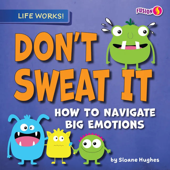Don't Sweat It: How to Navigate Big Emotions - Paperback