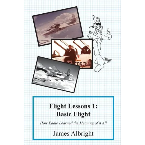 Flight Lessons 1: Basic Flight: How Eddie Learned the Meaning of it All - Paperback