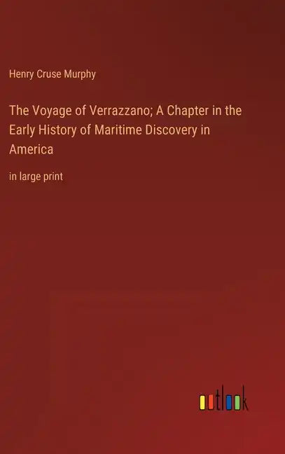 The Voyage of Verrazzano; A Chapter in the Early History of Maritime Discovery in America: in large print - Hardcover