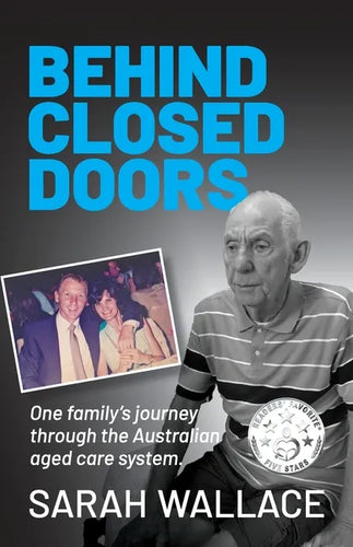 Behind Closed Doors: One Family's Journey through the Australian Aged Care System - Paperback