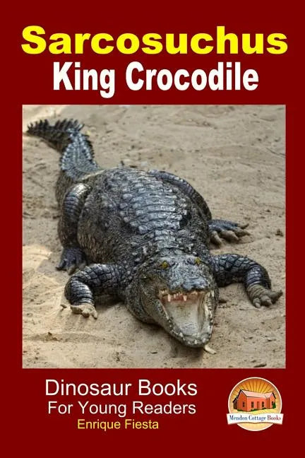 Sarcosuchus - King Crocodile - Paperback