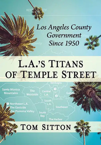 L.A.'s Titans of Temple Street: Los Angeles County Government Since 1950 - Paperback