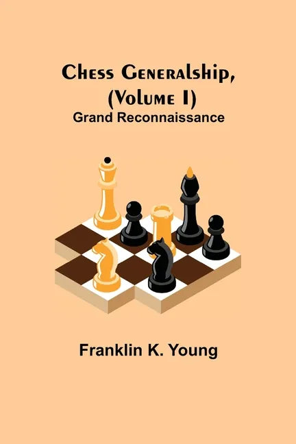 Chess Generalship, (Volume I) Grand Reconnaissance - Paperback