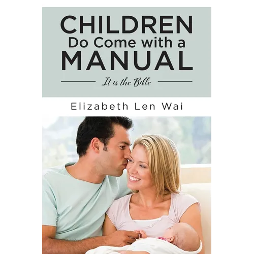Children Do Come with a Manual: It is the Bible - Paperback