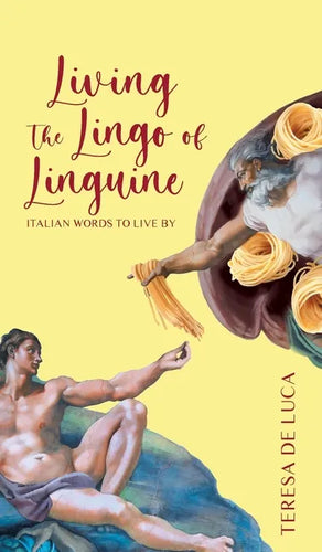 Living The Lingo of Linguine: Italian Words to Live By - Hardcover