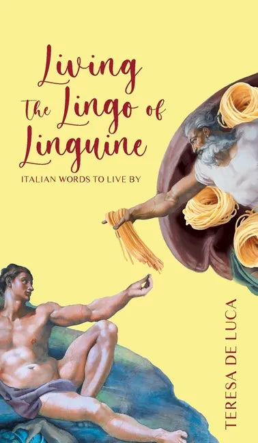 Living The Lingo of Linguine: Italian Words to Live By - Hardcover