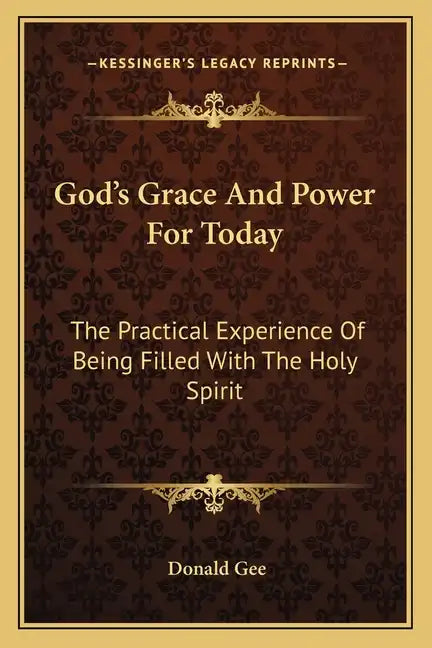 God's Grace and Power for Today: The Practical Experience of Being Filled with the Holy Spirit - Paperback