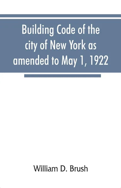 Building code of the city of New York as amended to May 1, 1922 - Paperback