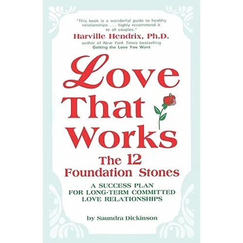 Love That Works: The 12 Foundation Stones: A Success Plan for Long-Term Committed Love Relationships - Paperback