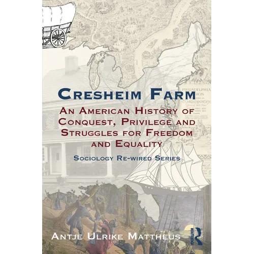 Cresheim Farm: An American History of Conquest, Privilege and Struggles for Freedom and Equality - Paperback
