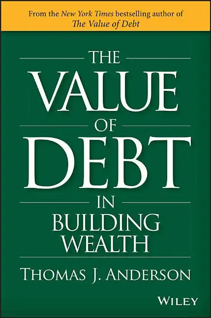 The Value of Debt in Building Wealth: Creating Your Glide Path to a Healthy Financial L.I.F.E. - Hardcover