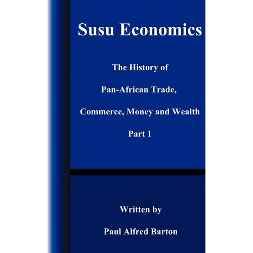 Susu Economics: The History of Pan-African (Black) Trade, Commerce, Money and Truth Part 1 - Paperback