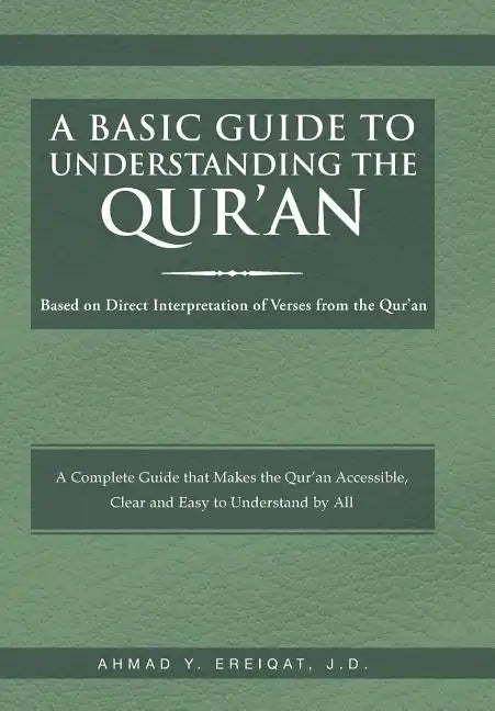 A Basic Guide to Understanding the Qur'an: Based on Direct Interpretation of Verses from the Qur'an - Hardcover