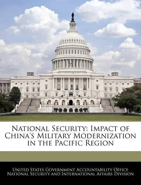National Security: Impact of China's Military Modernization in the Pacific Region - Paperback