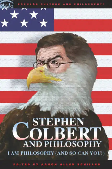 Stephen Colbert and Philosophy: I Am Philosophy (and So Can You!) - Paperback