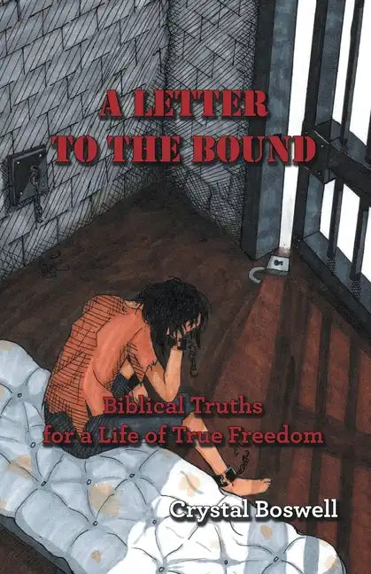 A Letter to the Bound: Biblical Truths for a Life of True Freedom - Paperback