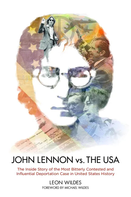 John Lennon vs. the U.S.A.: The Inside Story of the Most Bitterly Contested and Influential Deportation Case in United States History - Hardcover