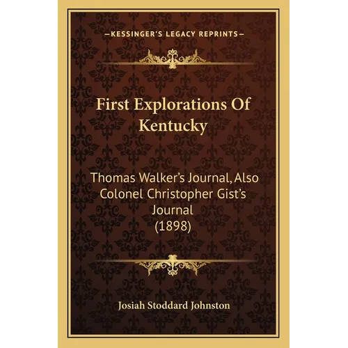 First Explorations Of Kentucky: Thomas Walker's Journal, Also Colonel Christopher Gist's Journal (1898) - Paperback