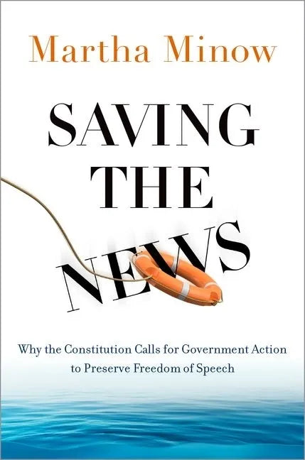 Saving the News: Why the Constitution Calls for Government Action to Preserve Freedom of Speech - Hardcover