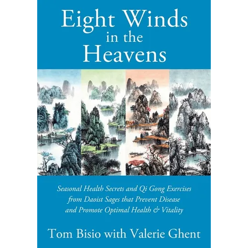 Eight Winds in the Heavens: Seasonal Health Secrets and Qi Gong Exercises from Daoist Sages that Prevent Disease and Promote Optimal Health & Vitality - Paperback