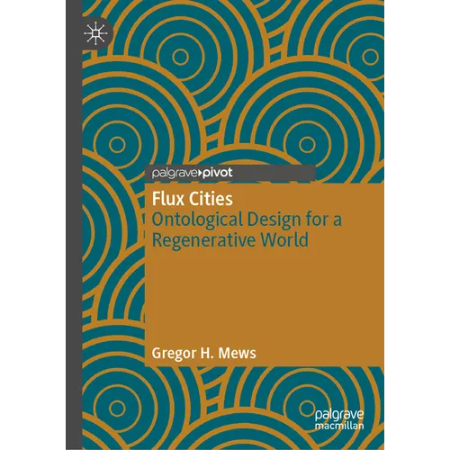 Flux Cities: Ontological Design for a Regenerative World - Hardcover