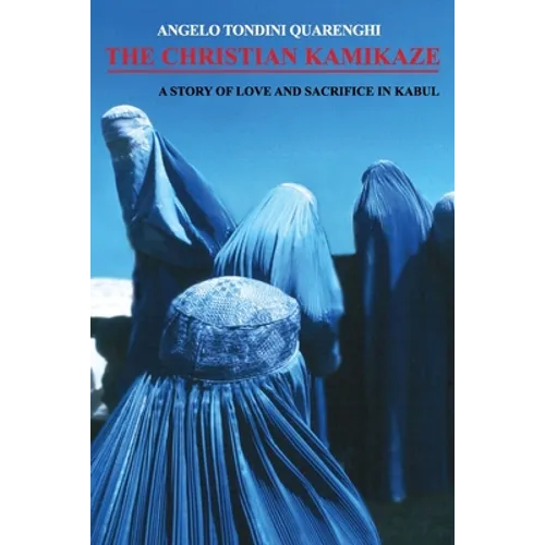 The Christian Kamikaze: A Story of Love and Sacrifice in Kabul - Paperback