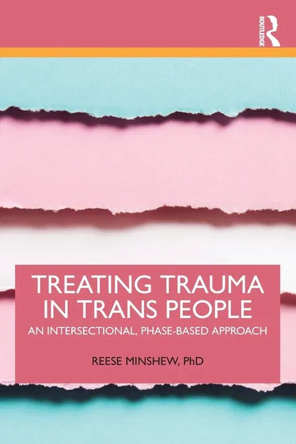 Treating Trauma in Trans People: An Intersectional, Phase-Based Approach - Paperback