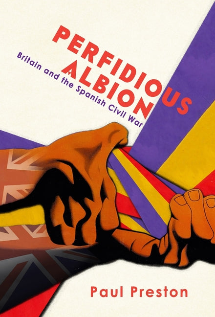 'Perfidious Albion' - Britain and the Spanish Civil War - Hardcover