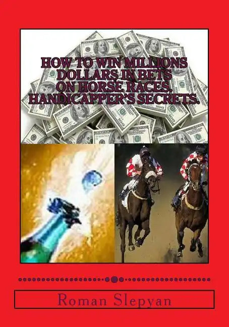 How to Win Millions Dollars in Bets on Horse Races. Handicapper's Secrets. - Paperback