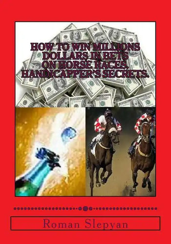 How to Win Millions Dollars in Bets on Horse Races. Handicapper's Secrets. - Paperback