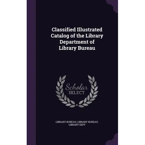 Classified Illustrated Catalog of the Library Department of Library Bureau - Hardcover