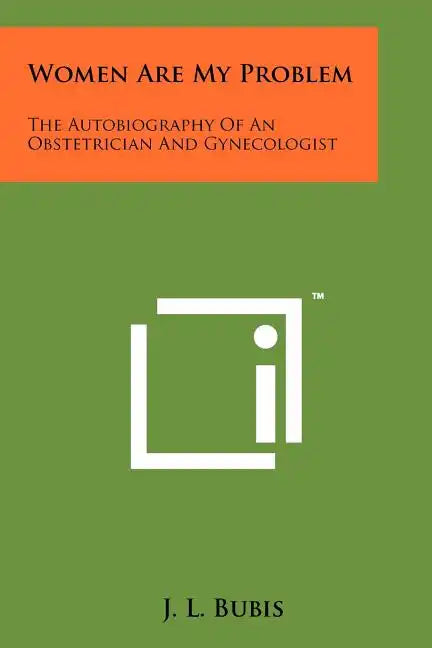 Women Are My Problem: The Autobiography Of An Obstetrician And Gynecologist - Paperback