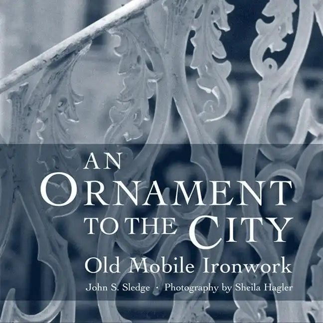 An Ornament to the City: Old Mobile Ironwork - Hardcover