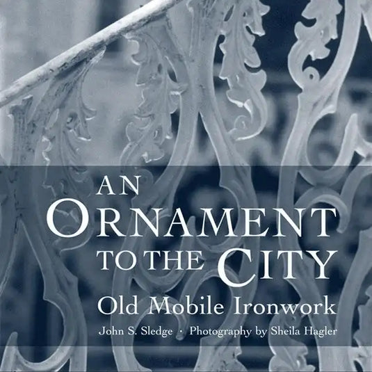 An Ornament to the City: Old Mobile Ironwork - Hardcover