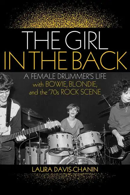 The Girl in the Back: A Female Drummer's Life with Bowie, Blondie, and the '70s Rock Scene - Paperback
