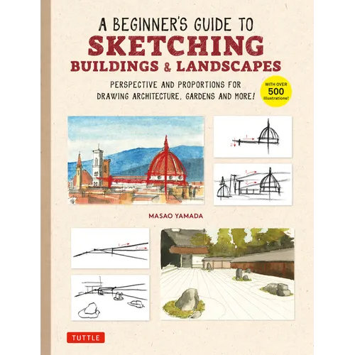 A Beginner's Guide to Sketching Buildings & Landscapes: Perspective and Proportions for Drawing Architecture, Gardens and More! (with Over 500 Illustr - Paperback