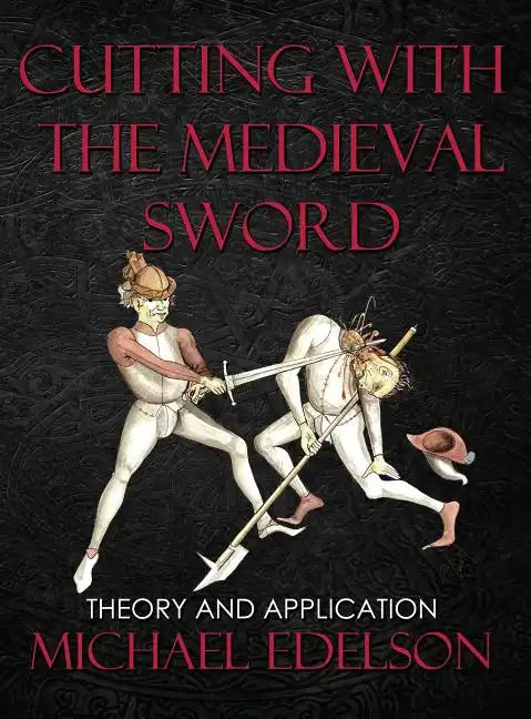 Cutting with the Medieval Sword: Theory and Application - Hardcover