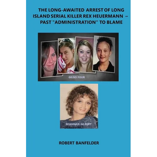 The Long-Awaited Arrest of Long Island Serial Killer Rex Heuermann Past 