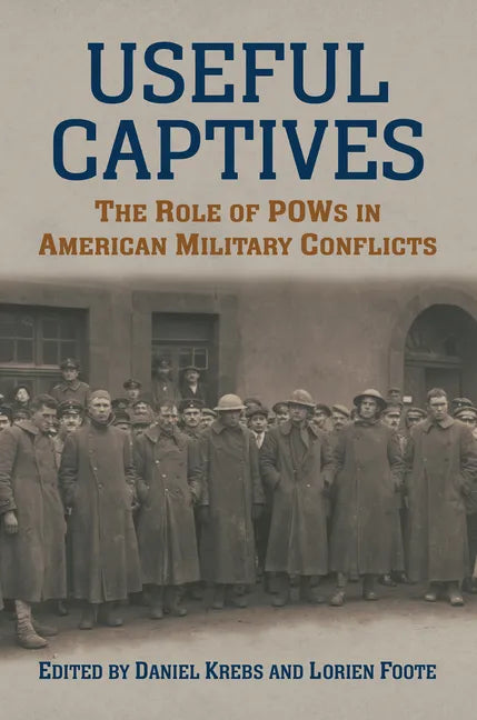 Useful Captives: The Role of POWs in American Military Conflicts - Hardcover
