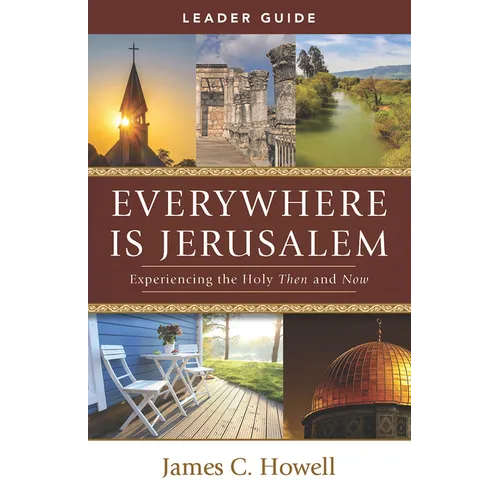 Everywhere Is Jerusalem Leader Guide: Experiencing the Holy Then and Now - Paperback