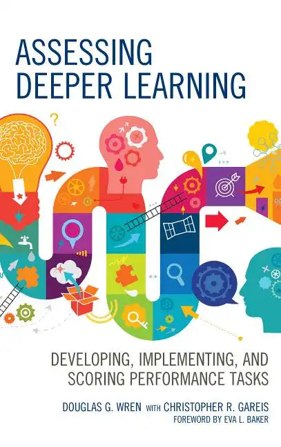 Assessing Deeper Learning: Developing, Implementing, and Scoring Performance Tasks - Paperback