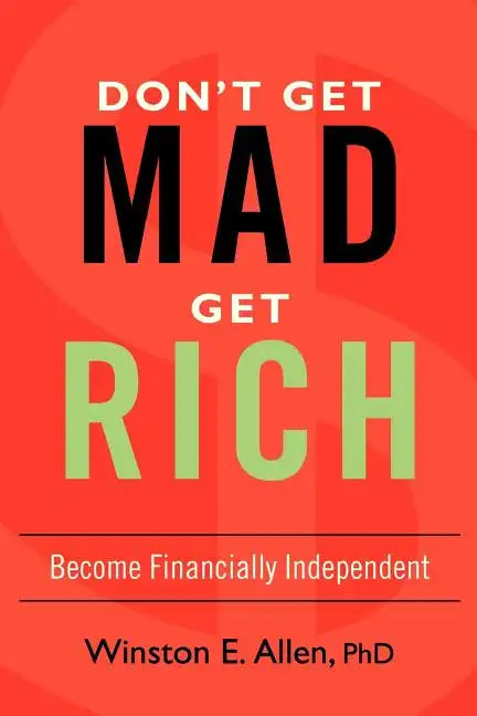 Don't Get Mad, Get Rich: Become Financially Independent - Paperback
