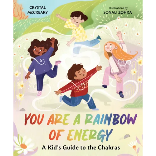 You Are a Rainbow of Energy: A Kid's Guide to the Chakras - Hardcover
